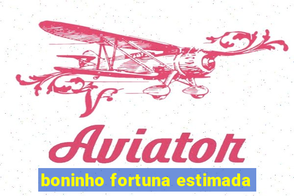 boninho fortuna estimada